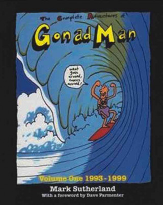 The Complete Adventures of Gonad Man, Volume One: 1993-1999