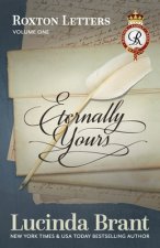 Eternally Yours: Roxton Letters Volume One: A Companion to the Roxton Family Saga Books 1?3