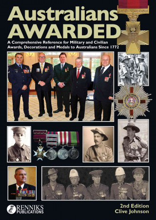 Australians Awarded 2nd Edition: A Comprehensive Reference for Military & Civilian Awards, Decoration & Medals to Australians Since 1772