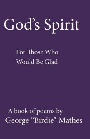 God's Spirit: For Those Who Would Be Glad