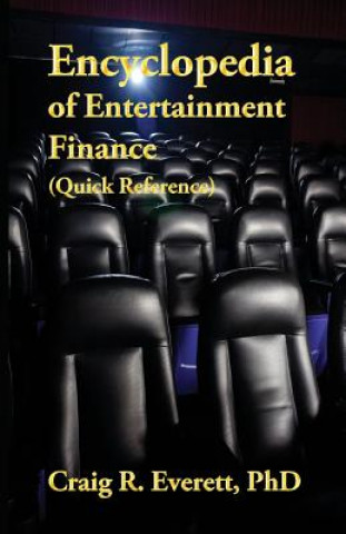 Encyclopedia of Entertainment Finance (Quick Reference): Handy Guide to Financial Jargon in the Motion Picture Industry