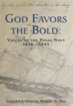 God Favors the Bold: Voices of the Texas Navy 1836-1845