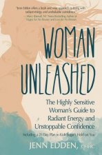 Woman Unleashed: The Highly Sensitive Woman's Guide to Radiant Energy, Unstoppable Confidence, and a 21-Day Plan to Kick Sugar's Hold o