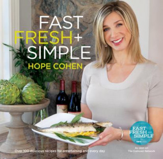 Fast Fresh + Simple: Over 100 Delicious Recipes for Entertaining and Every Day