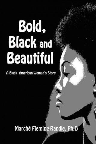 Bold, Black and Beautiful: A Black American Woman's Story