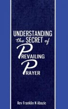 Understanding the secret of Prevailing Prayers