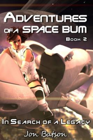 Adventures of a Space Bum II: Book 2: In Search of a Legacy