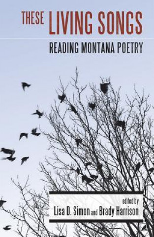 These Living Songs: Reading Montana Poetry