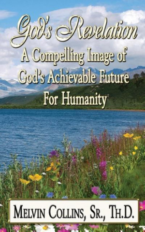 God's Revelation a Compelling Image of God's Achievable Future for Humanity