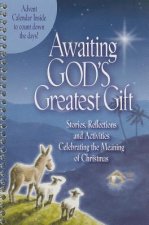 Awaiting God's Greatest Gift: Stories, Reflections and Activities Celebrating the Meaning of Christmas