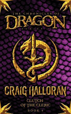 The Chronicles of Dragon: Clutch of the Cleric (Book 4)