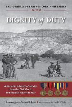 Dignity of Duty: The Journals of Erasmus Corwin Gilbreath, 1861-1898