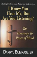 I Know You Hear Me, But Are You Listening?: The Doorway to Peace of Mind