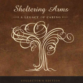 Sheltering Arms: A Legacy of Caring, 1889-2014