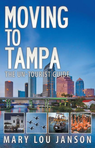 Moving to Tampa: The Un-Tourist Guide