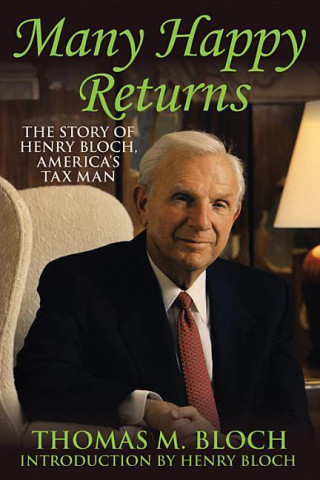 Many Happy Returns: The Story of Henry Bloch, America's Tax Man