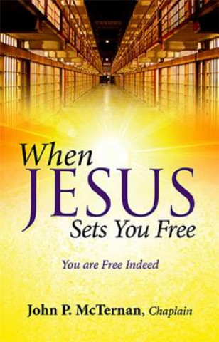 When Jesus Sets You Free: You Are Free Indeed