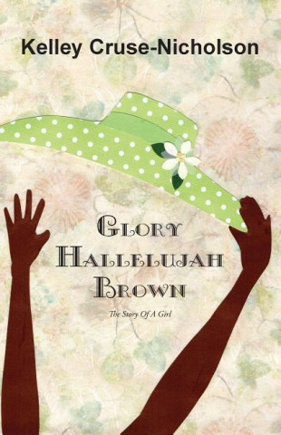 Glory Hallelujah Brown, the Story of a Girl