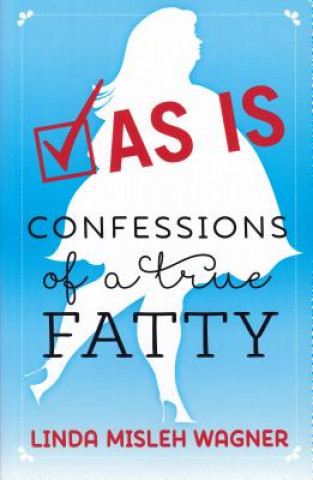 As Is: Confessions of a True Fatty