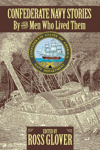 Confederate Navy Stories: By the Men Who Lived Them