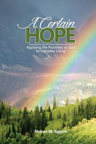 A Certain Hope: Applying the Promises of God to Everyday Living