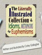 Literally Illustrated Collection of Idioms, Metaphors and Euphemisms