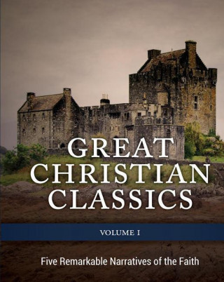 Great Christian Classics Vol.1 Five Remarkable Narratives of the Faith