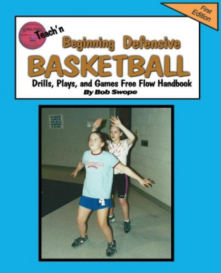 Teach'n Beginning Defensive Basketball Drills, Plays, and Games Free Flow Handbook