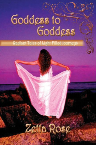 Goddess to Goddess: Radiant Tales of Light Filled Journeys