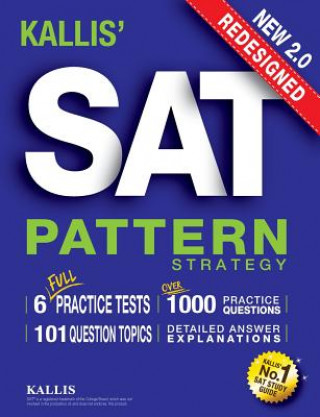 KALLIS' Redesigned SAT Pattern Strategy + 6 Full Length Practice Tests (College SAT Prep + Study Guide Book for the New SAT) - Second edition (KALLIS)