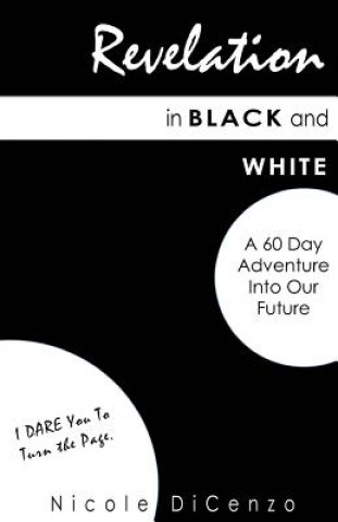 Revelation in Black and White: A 60 Day Adventure Into Our Future