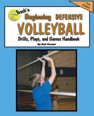 Teach'n Beginning Defensive Volleyball Drills, Plays, and Games Free Flow Handbook