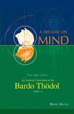 Esoteric Exposition of the Bardo Thodol (Vol. 5a of a Treatise on Mind)