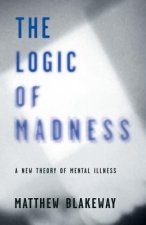 Logic of Madness: A New Theory of Mental Illness