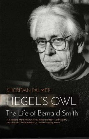 Hegel's Owl: The Life Of Bernard Smith