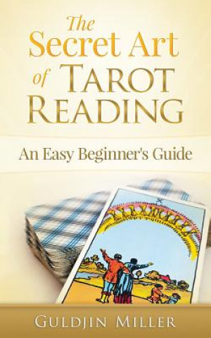 The Secret Art of Tarot Reading: An Easy Beginner's Guide