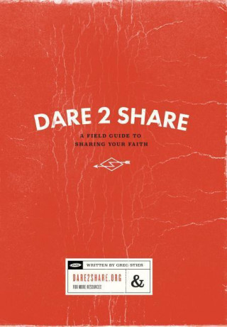 Dare 2 Share: A Field Guide to Sharing Your Faith