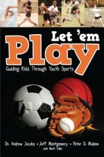 Just Let 'em Play: Guiding Parents, Coaches and Athletes Through Youth Sports