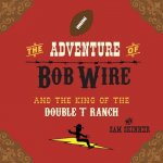Adventure of Bob Wire and the King of the Double T Ranch