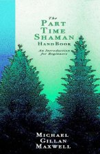 The Part Time Shaman Handbook: An Introduction for Beginners
