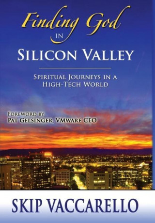 Finding God in Silicon Valley--Spiritual Journeys in a High-Tech World