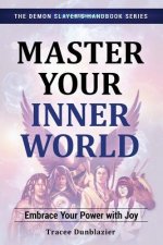 Master Your Inner World: Embrace Your Power with Joy--The Demon Slayer's Handbook Series, Vol.1