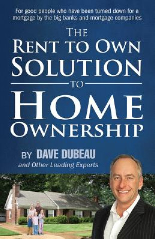 Rent To Own Solution To Home Ownership (Dave Dubeau,And Other Leading Experts)(Miękka)