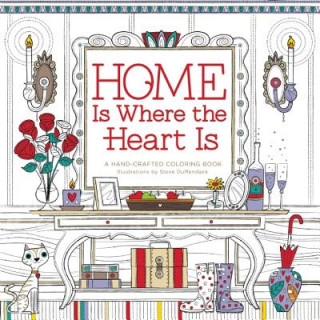 Home Is Where the Heart Is: A Hand-Crafted Adult Coloring Book