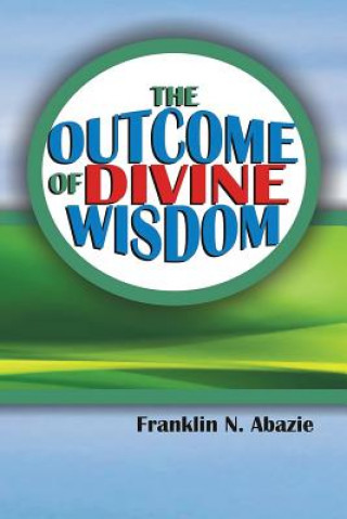 THE OUTCOME OF DIVINE WISDOM