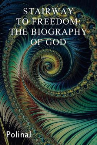 Stairway to Freedom: The Biography of God