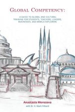 Global Competency: A Guide to Global and Cultural Training for Students, Teachers, Leaders, Business, and World Explorers