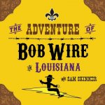Adventure of Bob Wire in Louisiana