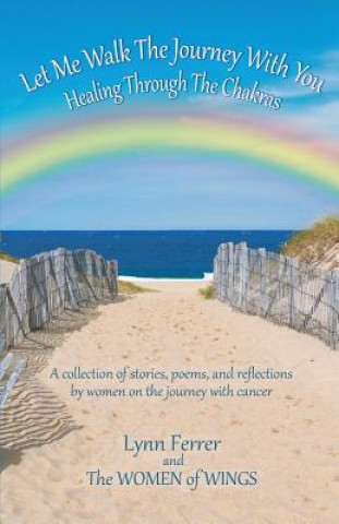 Let Me Walk the Journey with You - Healing Through the Chakras