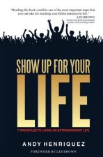 SHOW UP FOR YOUR LIFE